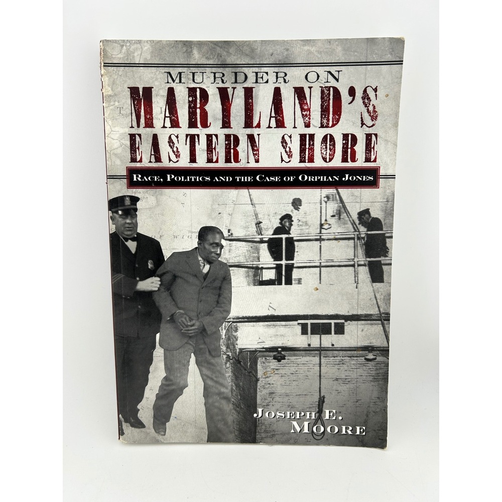 Murder on Marylands‎ Eastern Shore Race Politics & the Case of Orphan Jones Book